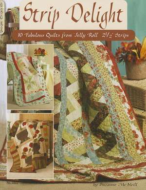 Strip Delight: 10 Fabulous Quilts from Jelly Roll 2 1/2" Strips de Suzanne McNeill