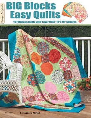 Big Blocks Easy Quilts: 16 Fabulous Quilts with 'Layer Cake' 10" X 10" Squares de Suzanne McNeill