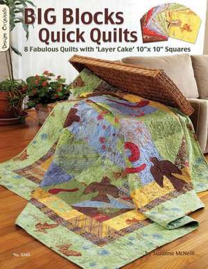 Big Blocks Quick Quilts: 8 Fabulous Quilts with 'Layer Cake' 10"x10" Squares de Suzanne McNeill