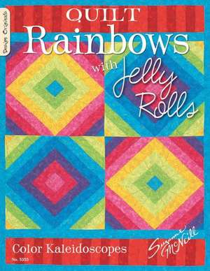 Quilt Rainbows with Jelly Rolls: Color Kaleidoscopes de Suzanne McNeill