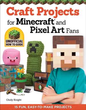 Craft Projects for Minecraft and Pixel Art Fans de Chloy Knight