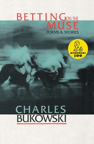 Betting on the Muse de Charles Bukowski