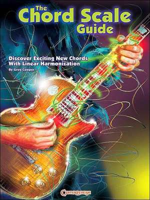 The Chord Scale Guide: Discover Exciting New Chords with Linear Harmonization de Greg Cooper