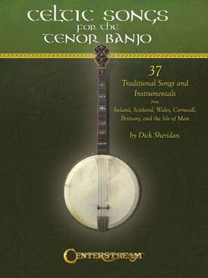 Celtic Songs for the Tenor Banjo: 37 Traditional Songs and Instrumentals de Dick Sheridan