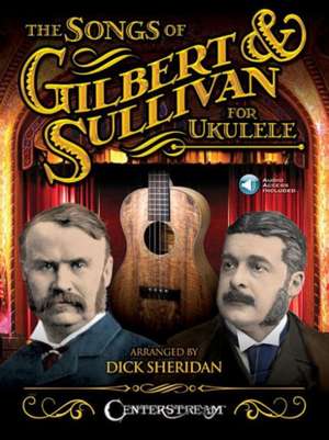 The Songs of Gilbert & Sullivan for Ukulele: The Official Biography of Johnny Smith de ArthurSir Sullivan