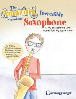 The Amazing Incredible Shrinking Saxophone de Thornton Cline