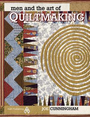 Men and the Art of Quiltmaking de Joe Cunningham