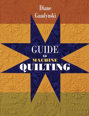 Guide to Machine Quilting de Diane Gaudynski