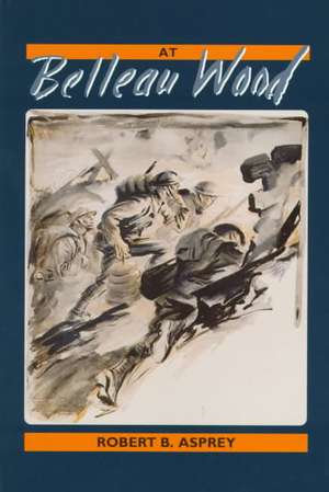 At Belleau Wood de Robert B. Asprey