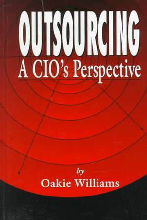 Outsourcing: A CIO's Perspective de Oakie D. Williams