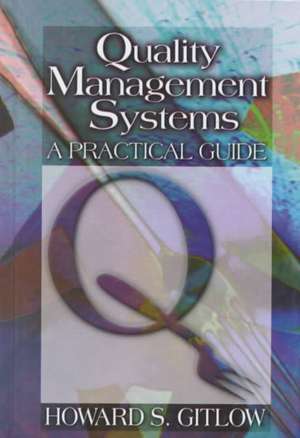 Quality Management Systems: A Practical Guide de Howard S Gitlow