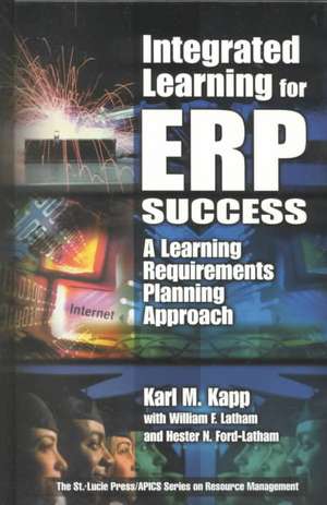 Integrated Learning for ERP Success: A Learning Requirements Planning Approach de Karl M. Kapp