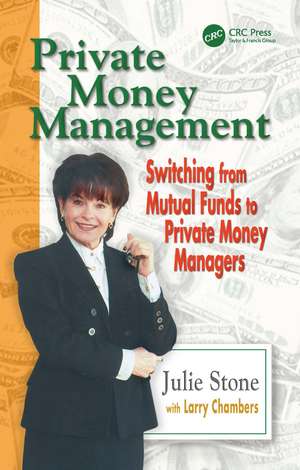 Private Money Management: Switching from Mutual Funds to Private Money Managers de Julie Stone