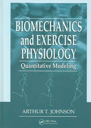 Biomechanics and Exercise Physiology: Quantitative Modeling de Arthur T. Johnson