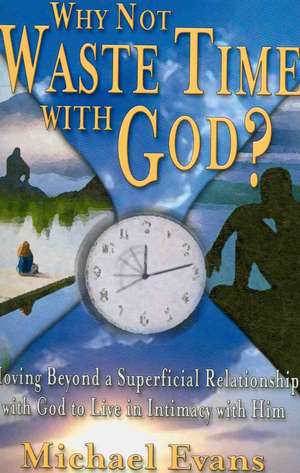 Why Not Waste Time with God? de Michael Evans