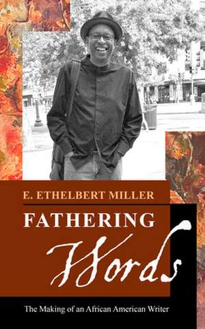 Fathering Words: The Making of an African American Writer de E. Ethelbert Miller