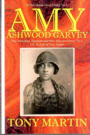 Amy Ashwood Garvey: Pan-Africanist, Feminist and Mrs. Garvey No.1 Or, a Tale of Two Amies de Tony Martin