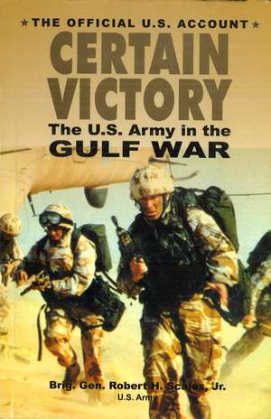 Certain Victory: The U.S. Army in the Gulf War de Robert H. Scales, Jr.