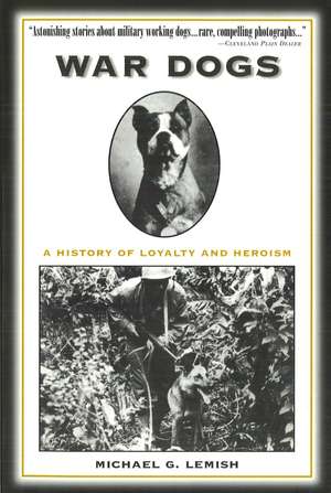 War Dogs: A History of Loyalty and Heroism de Michael G. Lemish