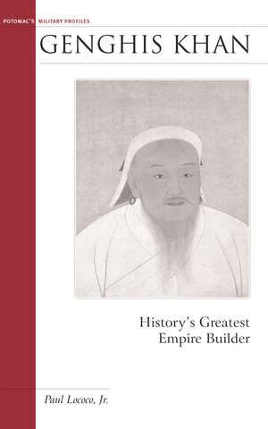 Genghis Khan: History's Greatest Empire Builder de Paul Lococo, Jr., Jr.