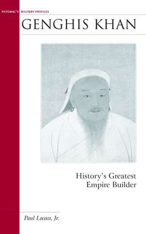 Genghis Khan: History's Greatest Empire Builder de Paul Lococo, Jr., Jr.