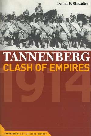 Tannenberg: Clash of Empires, 1914 de Dennis E. Showalter