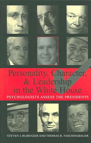 Personality, Character, and Leadership In The White House: Psychologists Assess the Presidents de Steven J. Rubenzer