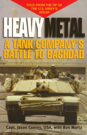 Heavy Metal: A Tank Company's Battle to Baghdad de Jason Conroy