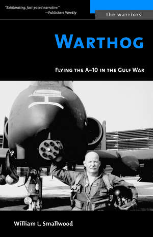 Warthog: Flying the A-10 in the Gulf War de William L. Smallwood