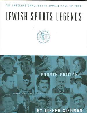 Jewish Sports Legends: The International Jewish Sports Hall of Fame, Fourth Edition de Joseph Siegman