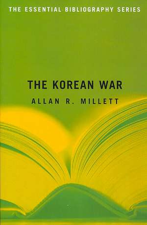 The Korean War: The Essential Bibliography de Allan R. Millett