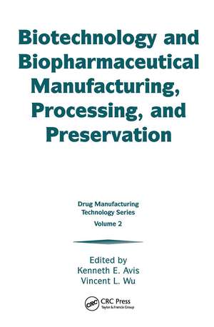 Biotechnology and Biopharmaceutical Manufacturing, Processing, and Preservation de Kenneth E. Avis