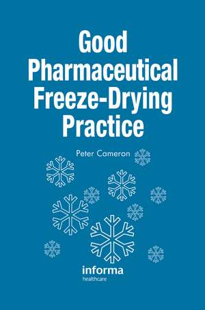 Good Pharmaceutical Freeze-Drying Practice de Peter Cameron