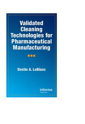 Validated Cleaning Technologies for Pharmaceutical Manufacturing de Destin A. LeBlanc