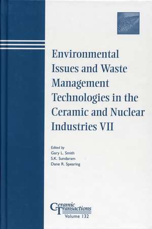 Environmental Issues and Waste Management Technologies in the Ceramic and Nuclear Industries VII – Ceramic Transactions V132 de GL Smith