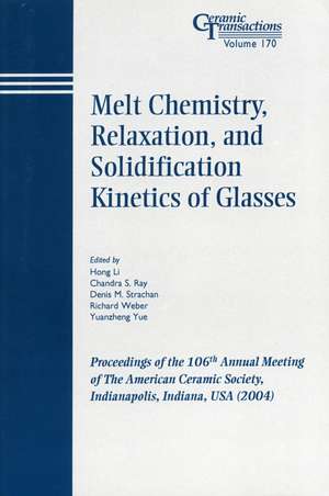 Melt Chemistry, Relaxation, and Solidification Kinetics of Glasses – Ceramic Transactions V170 de H Li