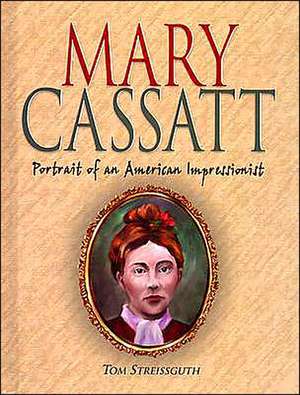 Mary Cassatt: Portrait of an American Impressionist de Thomas Streissguth