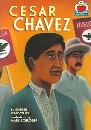 Cesar Chavez de Ginger Wadsworth