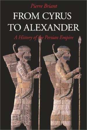 From Cyrus to Alexander: A History of the Persian Empire de Pierre Briant