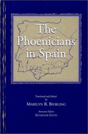 The Phoenicians in Spain – An Archaeological Review of the Eighth–Sixth Centuries B.C.E. –– A Collection of Articles Translated from Spanish de Marilyn R. Bierling