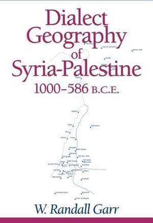 Dialect Geography of Syria–Palestine, 1000–586 BCE de W. Randall Garr