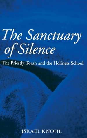 The Sanctuary of Silence – The Priestly Torah and the Holiness School de Israel Knohl