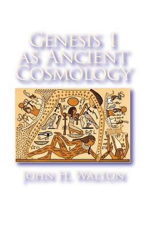 Genesis 1 as Ancient Cosmology de John H. Walton