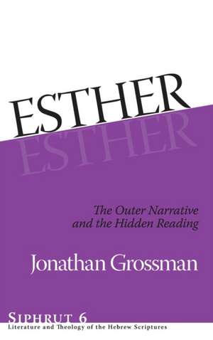 Esther – The Outer Narrative and the Hidden Reading de Jonathan Grossman