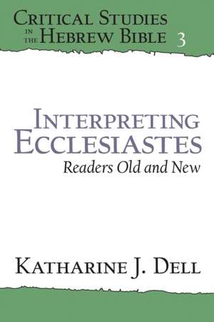 Interpreting Ecclesiastes: Readers Old and New – Readers Old and New de Katherine J. Dell