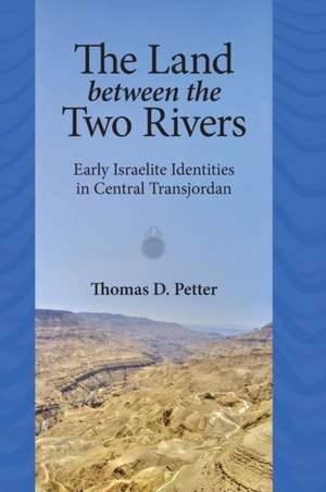 The Land between Two Rivers – Early Israelite Identities in Transjordan de Thomas D. Petter