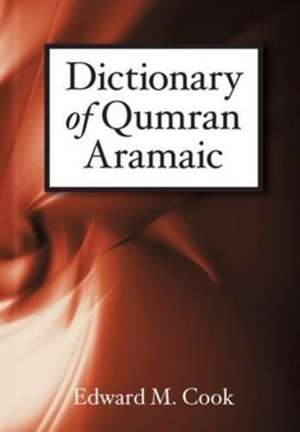 Dictionary of Qumran Aramaic de Edward M. Cook