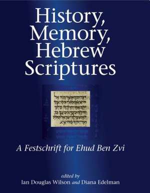 History, Memory, Hebrew Scriptures – A Festschrift for Ehud Ben Zvi de Ian Douglas Wilson