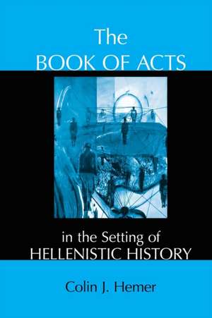 The Book of Acts in the Setting of Hellenistic History de Colin J. Hemer