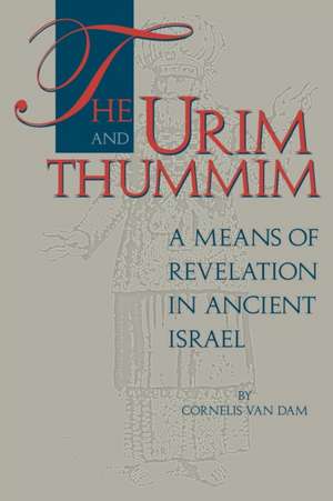 The Urim and Thummim – A Means of Revelation in Ancient Israel de Cornelis Van Dam